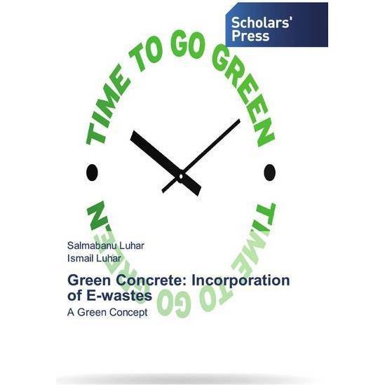 Green Concrete: Incorporation of E-wastes, Fachbücher von Salmabanu Luhar, Ismail Luhar