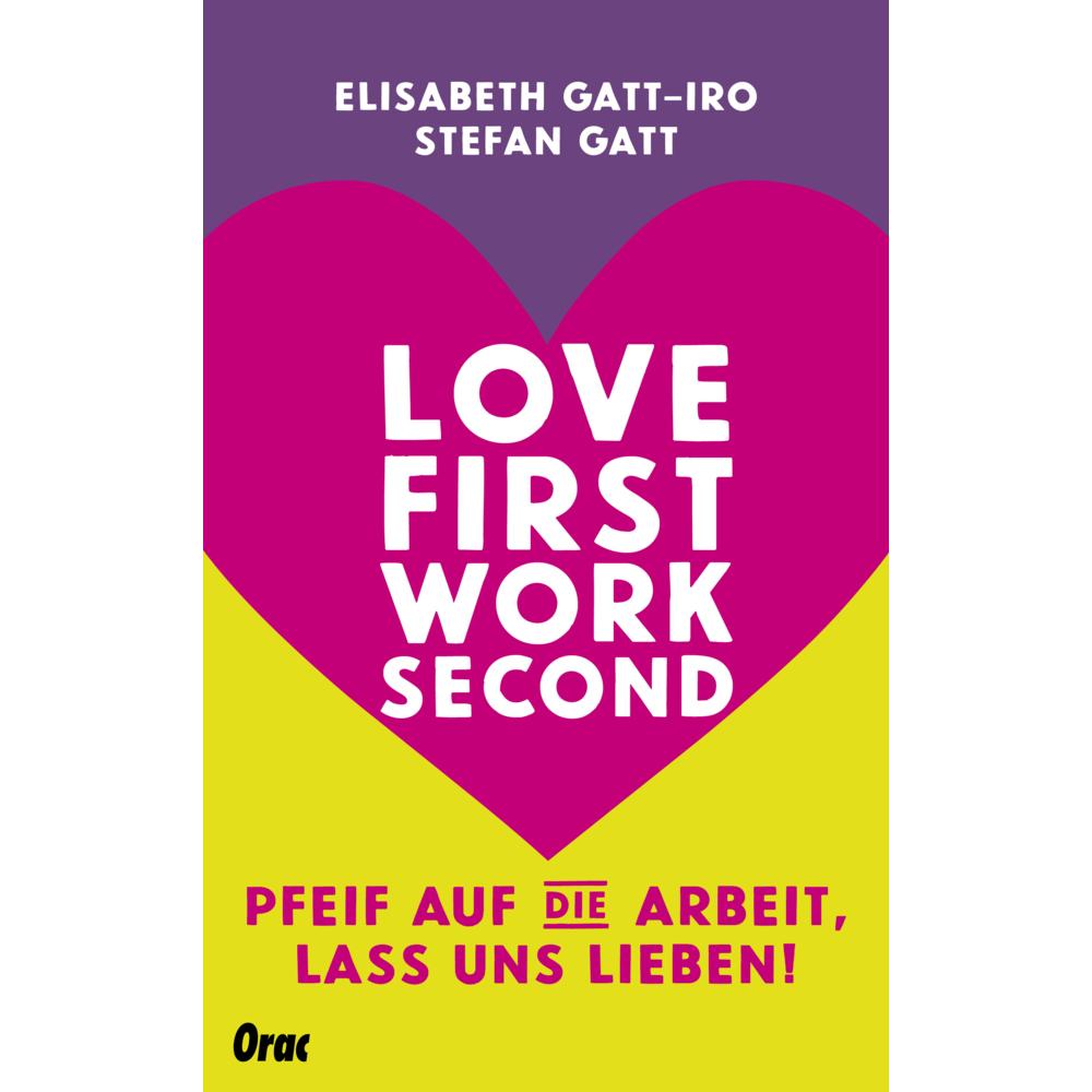 Love first, work second, Ratgeber von Stefan Gatt, Elisabeth Gatt-Iro
