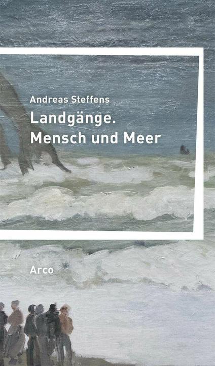 Produktbild Landgänge. Mensch und Meer (Deutsch, Andreas Steffens, 2018)