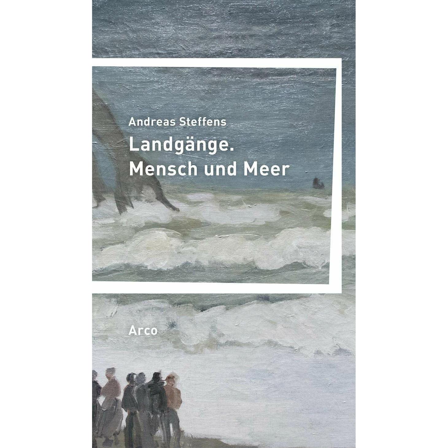 Landgänge. Mensch und Meer, Belletristik von Andreas Steffens