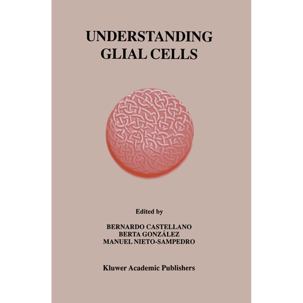 Understanding Glial Cells, Fachbücher von Manuel Nieto-Sampedro, Berta González, Bernardo Castellano