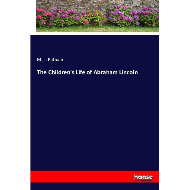 The Children's Life of Abraham Lincoln, Belletristik von M. L. Putnam