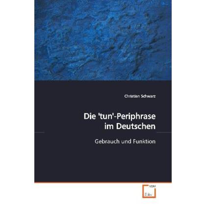 Die 'tun'-Periphrase im Deutschen, Fachbücher von Christian Schwarz