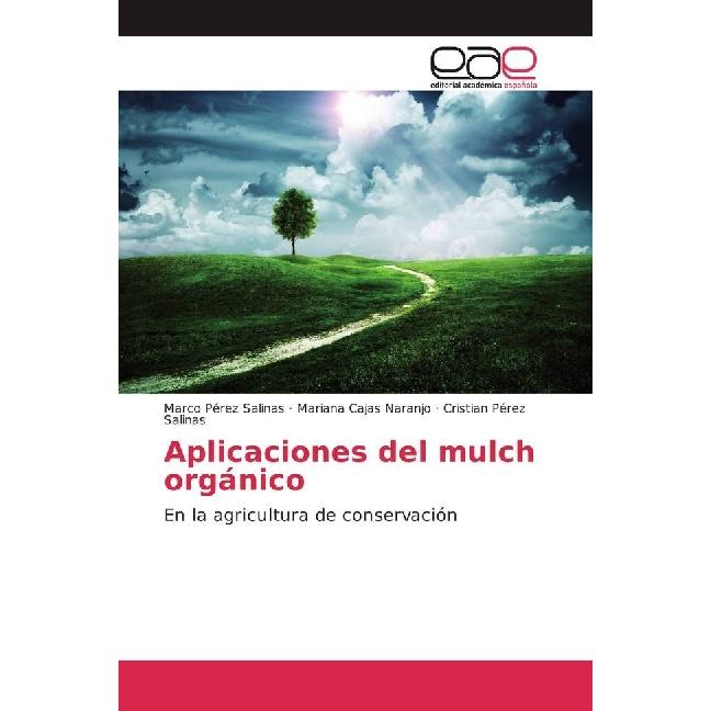 Aplicaciones del mulch orgánico, Fachbücher von Mariana Cajas Naranjo, Cristian Pérez Salinas, Marco Pérez Salinas