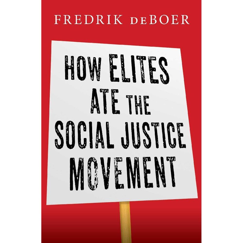 How Elites Ate the Social Justice Movement, Sachbücher von Fredrik deBoer