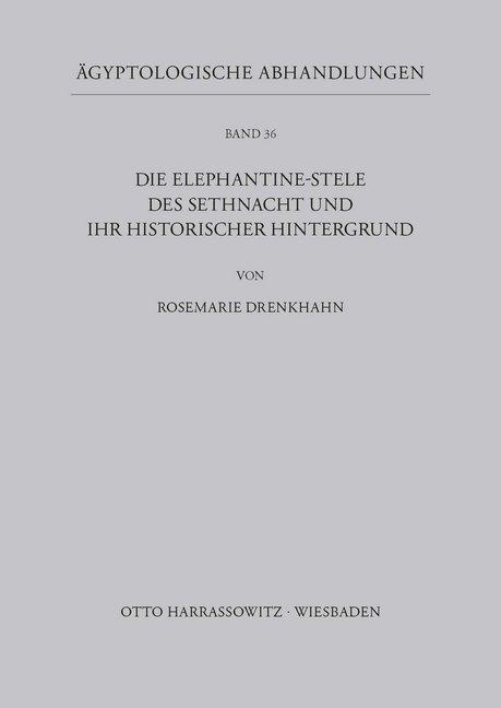 Produktbild Die Elephantine-Stele des Sethnacht und ihr historischer Hintergrund (Deutsch, Rosemarie Drenkhahn, 2014)