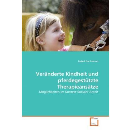 Veränderte Kindheit und pferdegestützte Therapieansätze, Fachbücher von Isabel Fee Freund