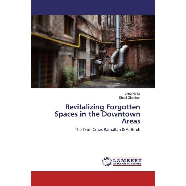 Revitalizing Forgotten Spaces in the Downtown Areas, Fachbücher von Lima Najjar, Shadi Ghadban