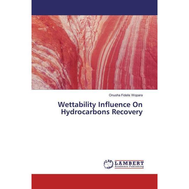 Wettability Influence On Hydrocarbons Recovery, Fachbücher von Onuoha Fidelis Wopara
