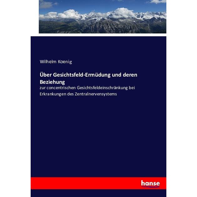 Über Gesichtsfeld-Ermüdung und deren Beziehung, Fachbücher von Wilhelm Koenig