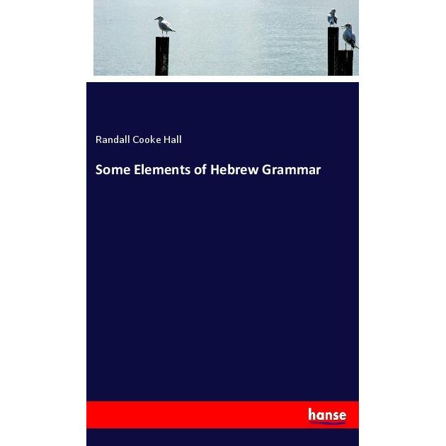 Some Elements of Hebrew Grammar, Schulbücher von Randall Cooke Hall