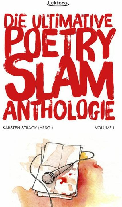 Produktbild Die ultimative Poetry-Slam-Anthologie I (Deutsch, Bjorn Högsdal, Harry Kienzler, Sandra Da Vina, Sebastian 23, Sulaiman Masomi, 2014)