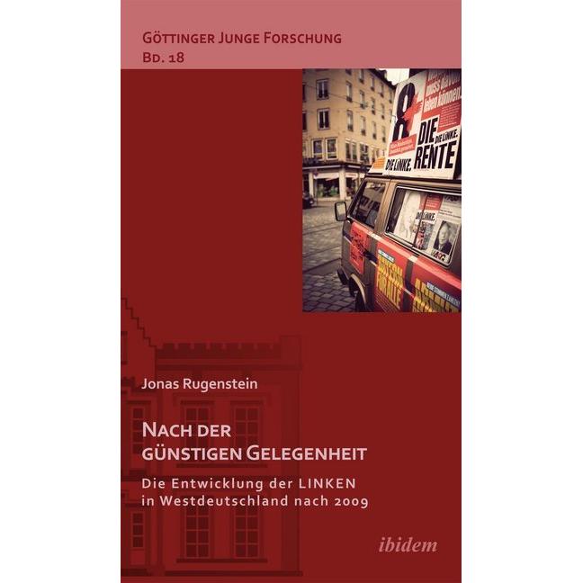 Nach der günstigen Gelegenheit. Die Entwicklung der LINKEN in Westdeutschland nach 2009, Fachbücher von Jonas Rugenstein