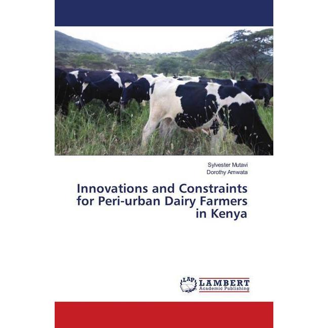 Innovations and Constraints for Peri-urban Dairy Farmers in Kenya, Fachbücher von Sylvester Mutavi, Dorothy Amwata