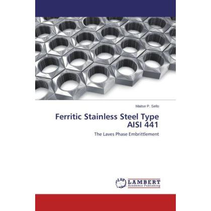 Ferritic Stainless Steel Type AISI 441, Fachbücher von Maitse P. Sello