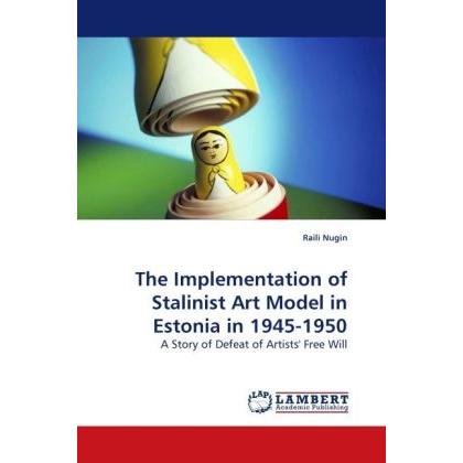 The Implementation of Stalinist Art Model in Estonia in 1945-1950, Fachbücher