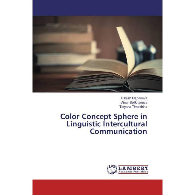 Color Concept Sphere in Linguistic Intercultural Communication, Fachbücher von Tatyana Timokhina, Bikesh Ospanova, Ainur...