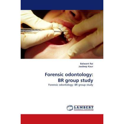 Forensic odontology: BR group study, Fachbücher von Jasdeep Kaur, Balwant Rai