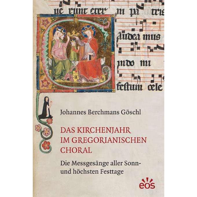 Das Kirchenjahr im gregorianischen Choral, Sachbücher von Johannes Berchmans Göschl
