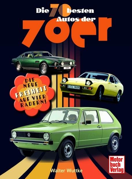 Produktbild Die 70 besten Autos der 70er (Deutsch, Walther Wuttke, 2024)