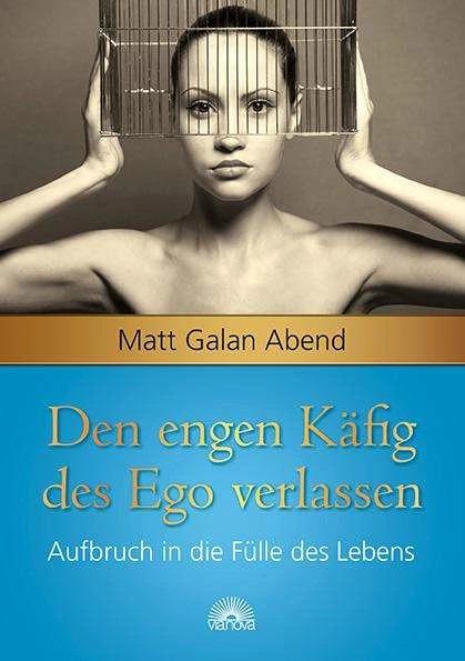Produktbild Den engen Käfig des Ego verlassen (Deutsch, Matt Galan Abend, 2014)