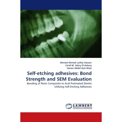 Self-etching adhesives: Bond Strength and SEM Evaluation, Fachbücher von Farid M. Sabry El-Askary, Hanan Abdel Aziz Niaz...