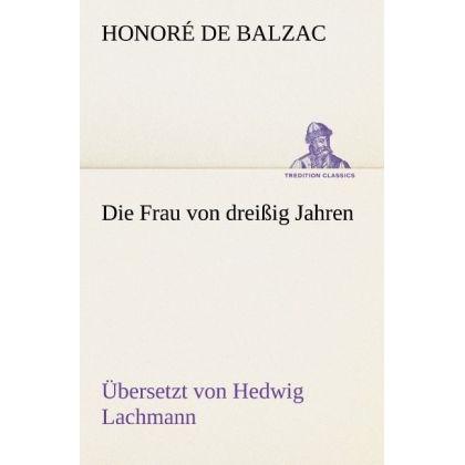 Die Frau von dreissig Jahren, Belletristik von Honoré de Balzac