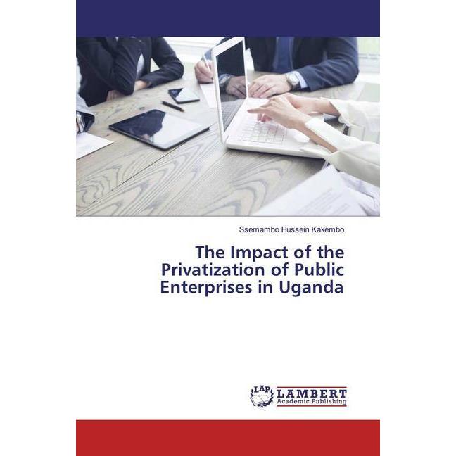 The Impact of the Privatization of Public Enterprises in Uganda, Fachbücher von Ssemambo Hussein Kakembo