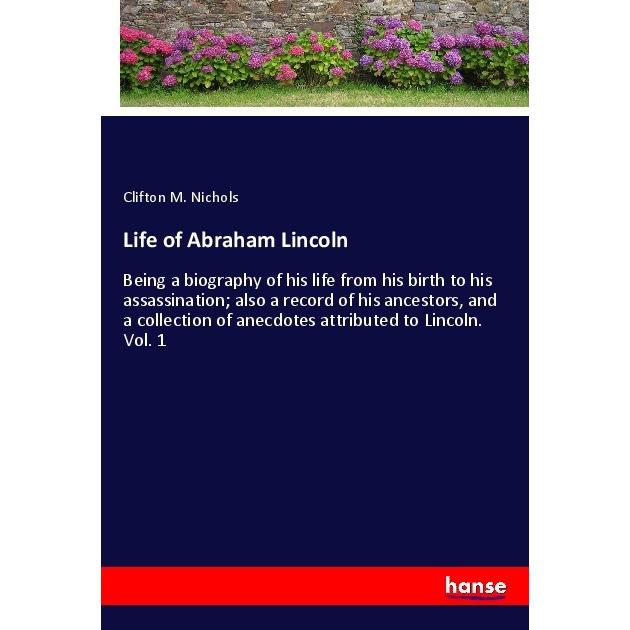 Life of Abraham Lincoln, Belletristik von Clifton M. Nichols