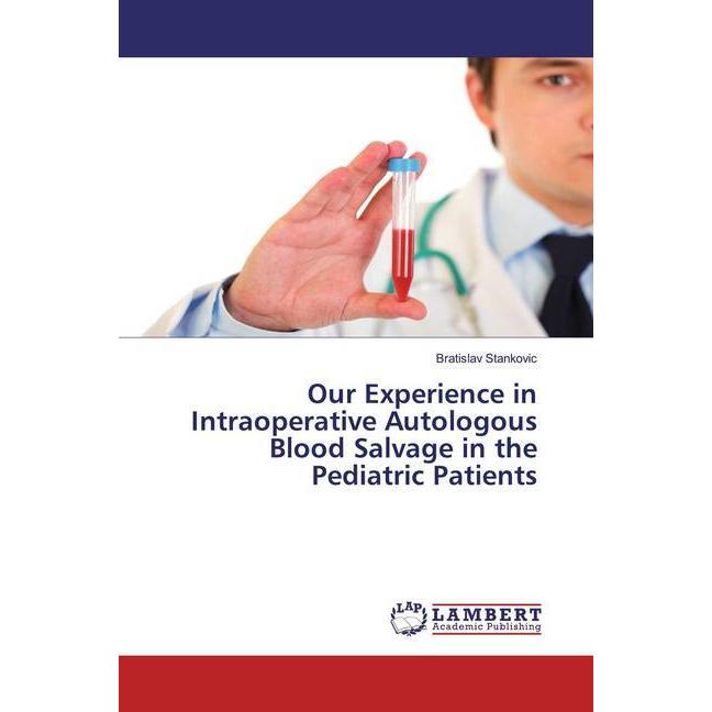 Our Experience in Intraoperative Autologous Blood Salvage in the Pediatric Patients, Fachbücher von Bratislav Stankovic