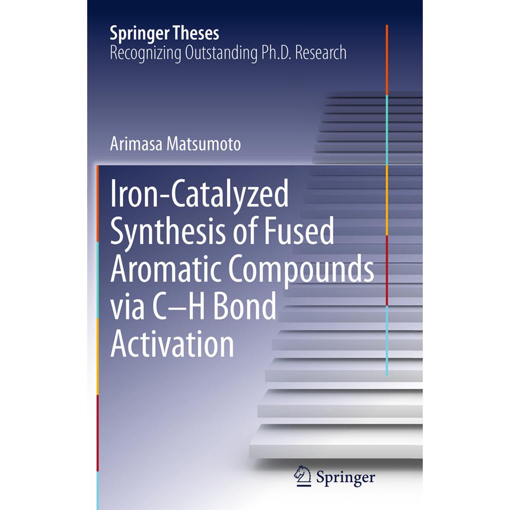 Iron-Catalyzed Synthesis of Fused Aromatic Compounds via C-H Bond Activation, Fachbücher von Arimasa Matsumoto