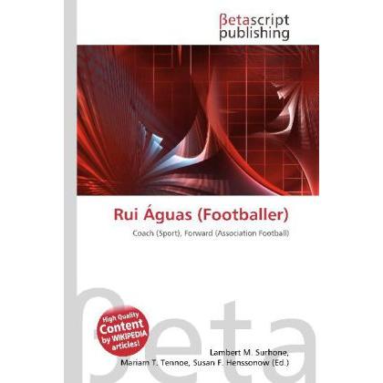 Rui Águas (Footballer), Ratgeber von Lambert M. Surhone, Mariam T. Tennoe, Susan F. Henssonow