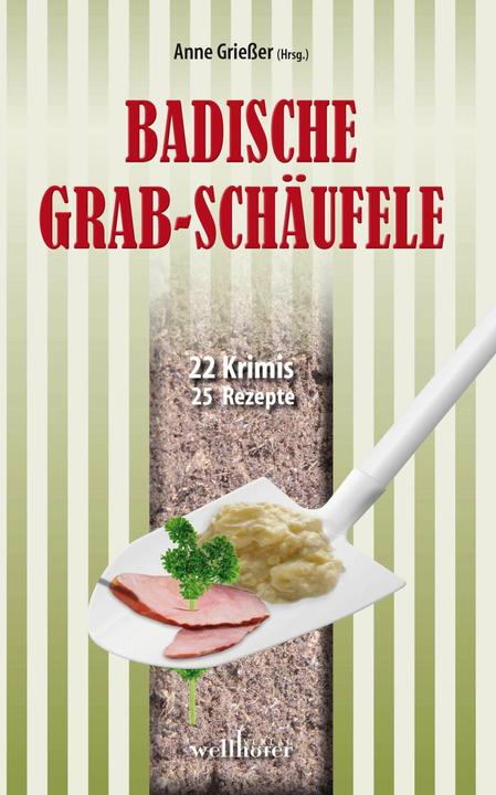 Produktbild Badische Grabschäufele (Deutsch, Anne Grießer, Annette Dressel, Antje Fries, Barbara Saladin, Bettina Hellwig, Birgit Hermann, Christoph Rück, Gitta Edelmann, Gudrun Wilhelms, Hans Peter Roentgen, Ralf Kurz, Regine Kölpin, Renate Klöppel, Sibylle Zimmermann, Thomas Häbe, Ursula Schmid-Spreer, 2015)
