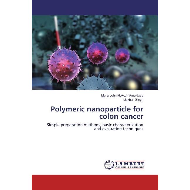 Polymeric nanoparticle for colon cancer, Fachbücher von Maria John Newton Amaldoss, Makhan Singh