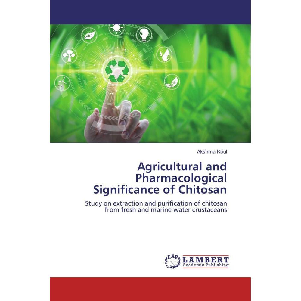 Agricultural and Pharmacological Significance of Chitosan, Fachbücher von Akshma Koul