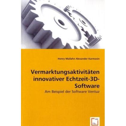 Vermarktungsaktivitäten innovativer Echtzeit-3D-Software, Fachbücher von Alexander Karmosin, Henry Mailahn