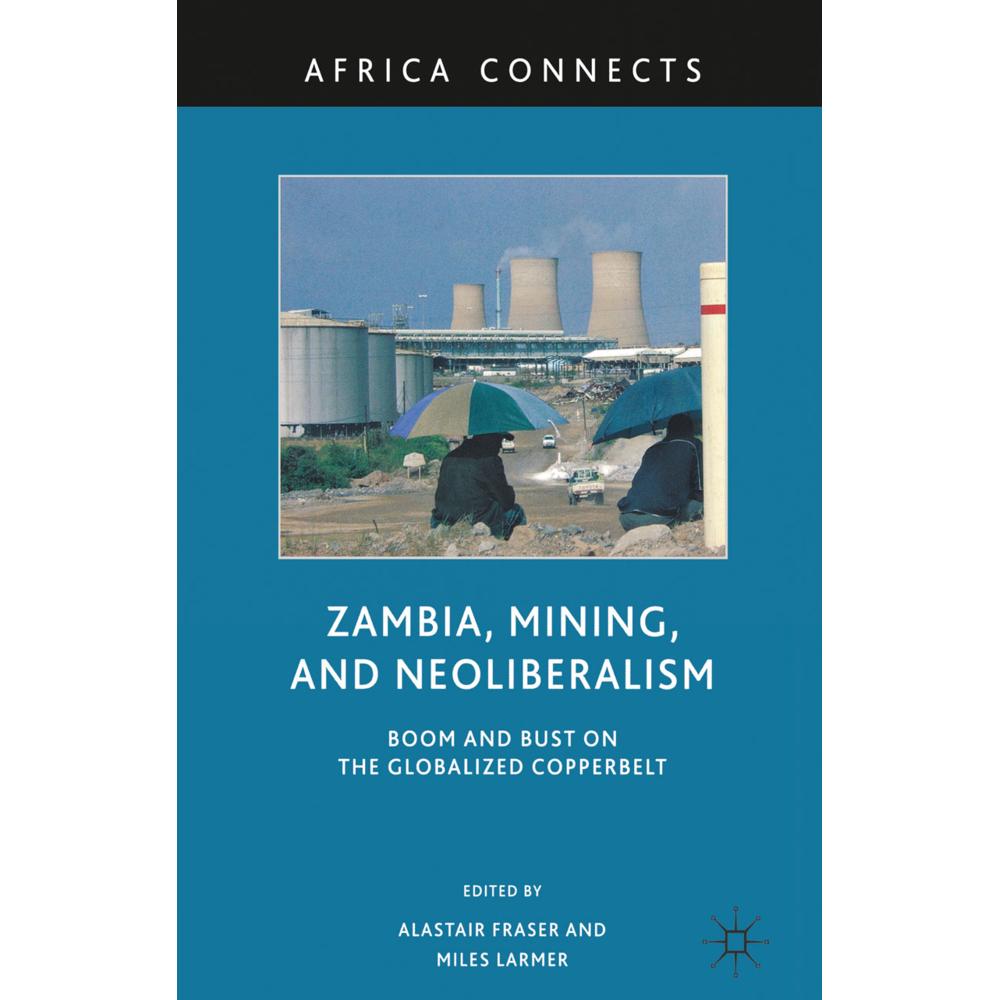Zambia, Mining, and Neoliberalism, Fachbücher von M. Larmer, A. Fraser