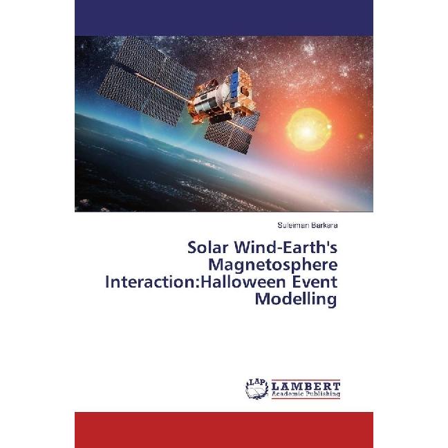 Solar Wind-Earth's Magnetosphere Interaction:Halloween Event Modelling, Fachbücher von Suleiman Barkara