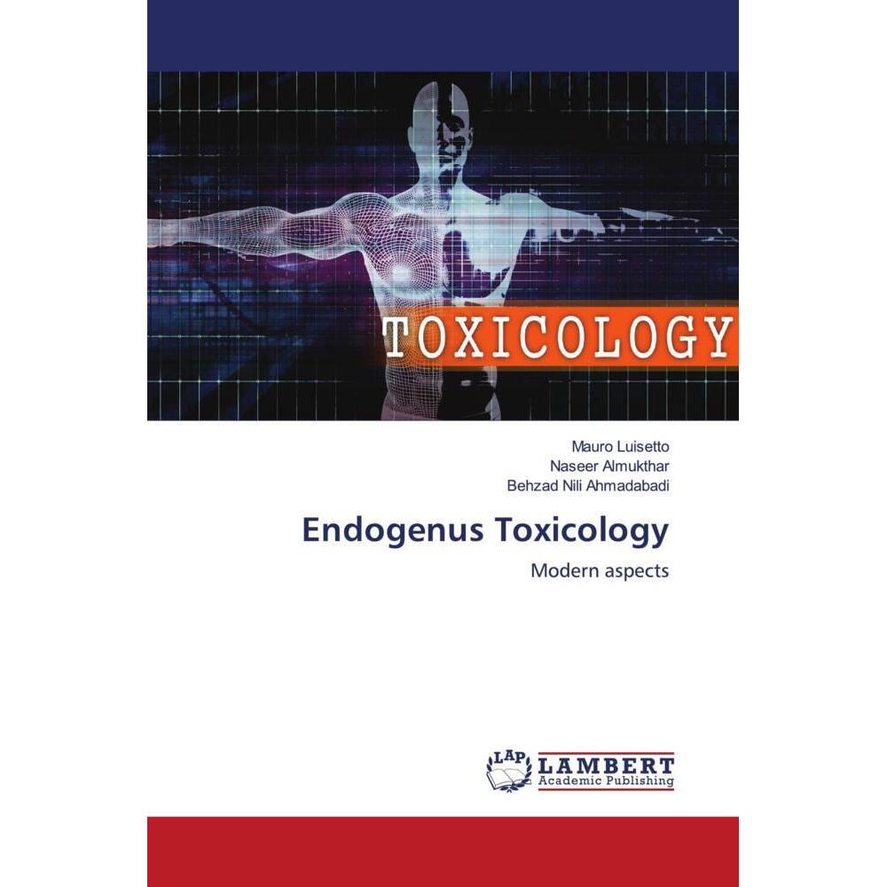 Endogenus Toxicology, Fachbücher von Mauro Luisetto, Naseer Almukthar, Behzad Nili Ahmadabadi