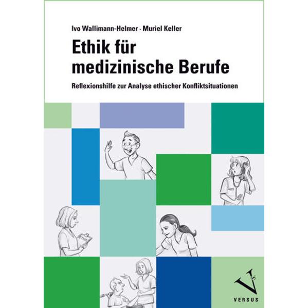 Ethik für medizinische Berufe, Sachbücher von Ivo Wallimann-Helmer