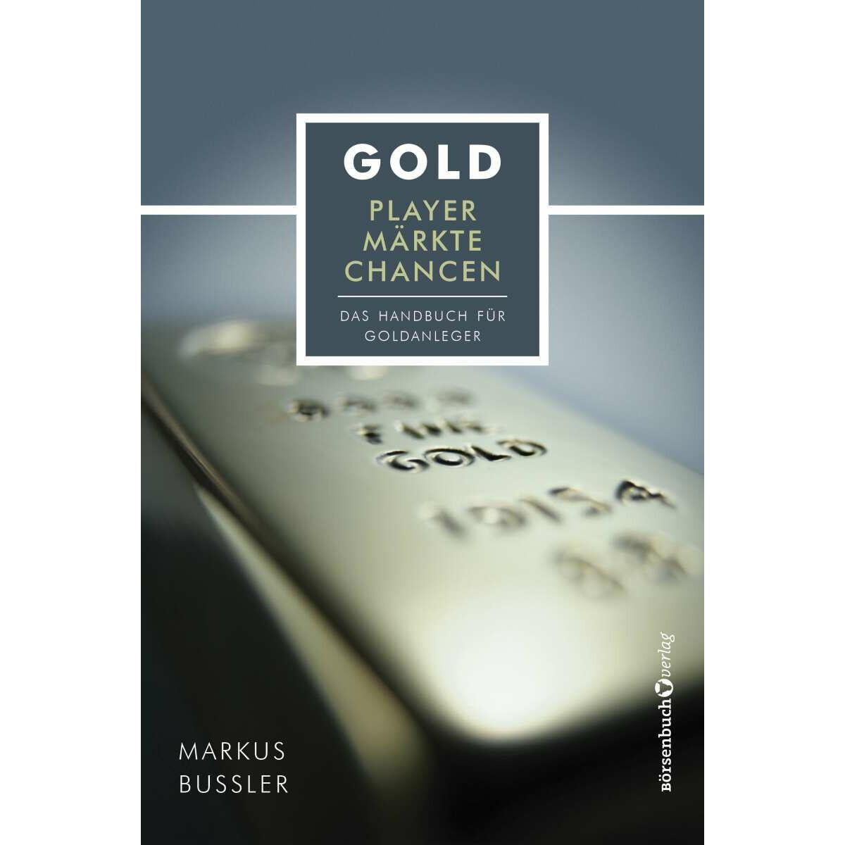 Gold - Player, Märkte, Chancen, Sachbücher von Markus Bussler