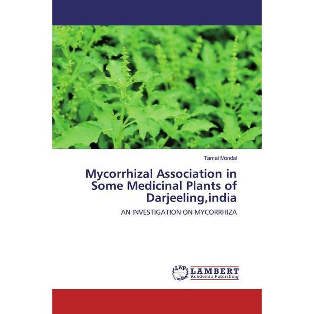 Mycorrhizal Association in Some Medicinal Plants of Darjeeling,india, Fachbücher von Tamal Mondal