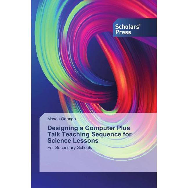 Designing a Computer Plus Talk Teaching Sequence for Science Lessons, Fachbücher von Moses Odongo