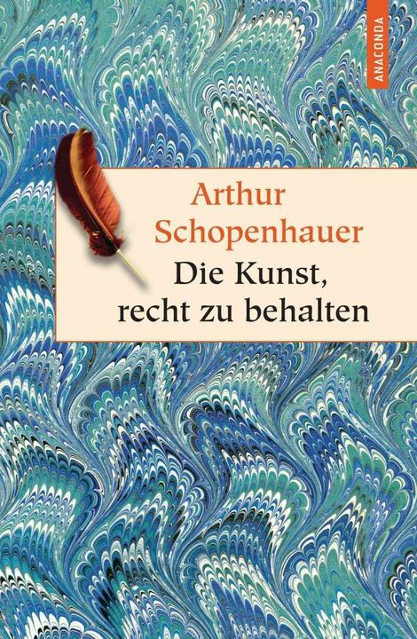 Produktbild Die Kunst, recht zu behalten. In achtunddreissig Kunstgriffen dargestellt (Deutsch, Arthur Schopenhauer, 2012)