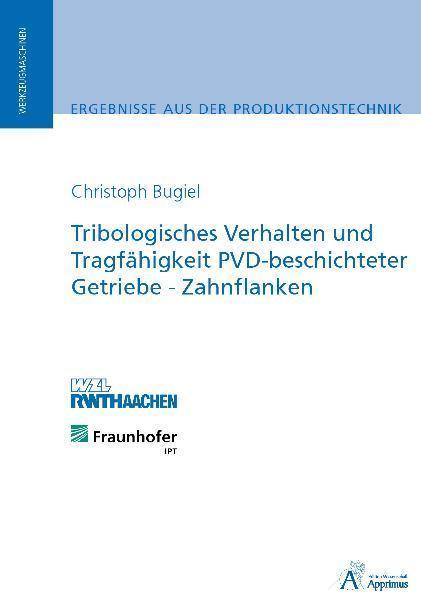 Produktbild Tribologisches Verhalten und Tragfähigkeit PVD-beschichteter Getriebe-Zahnflanken (Deutsch, Christoph Bugiel, 2009)