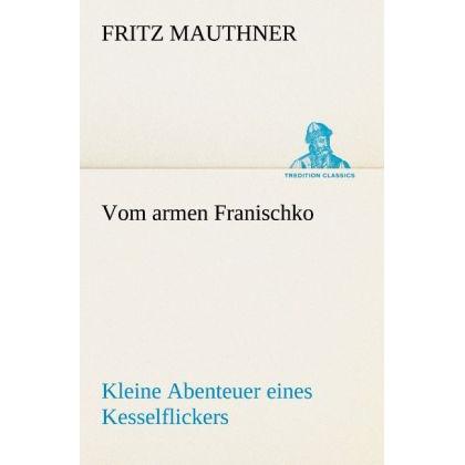 Vom armen Franischko, Belletristik von Fritz Mauthner