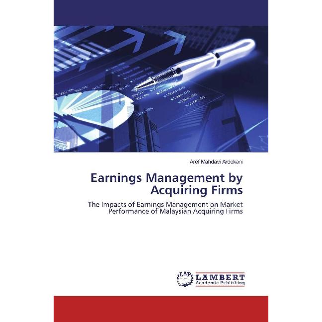 Earnings Management by Acquiring Firms, Fachbücher von Aref Mahdavi Ardekani