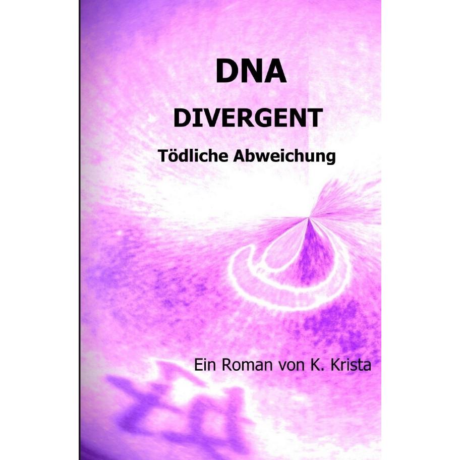 Dna - Divergent, Belletristik von Krista K.