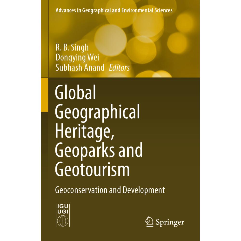 Global Geographical Heritage, Geoparks and Geotourism, Fachbücher von R. B. Singh, Dongying Wei, Subhash Anand