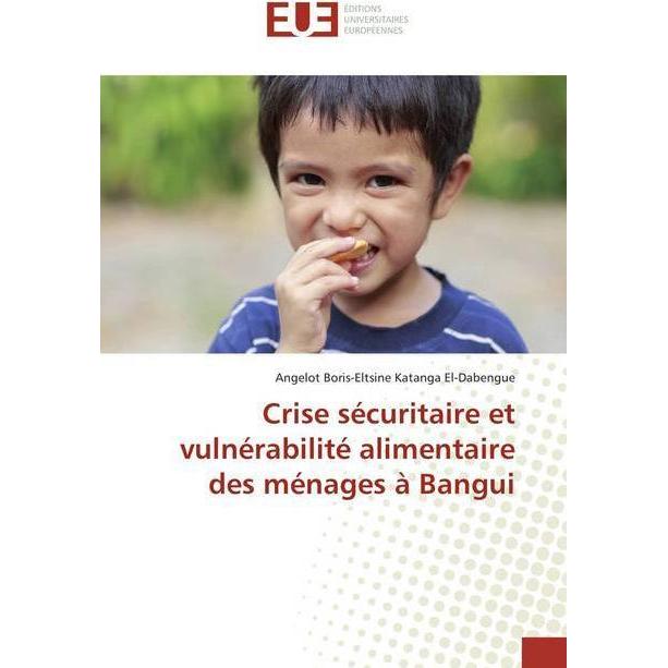Crise sécuritaire et vulnérabilité alimentaire des ménages à Bangui, Fachbücher von Angelot Boris-Eltsine Katanga El-Dab...